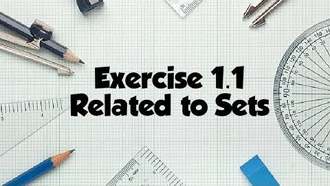 Mathematics -  Exercise 1.1 | Related to Sets