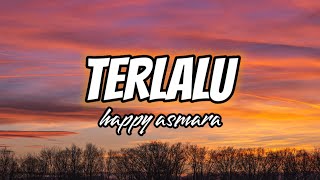 TERLALU - HAPPY ASMARA (Lirik Karaoke)