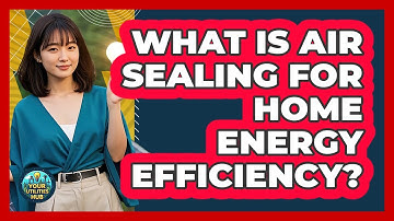 What Is Air Sealing For Home Energy Efficiency? - Your Utilities Hub