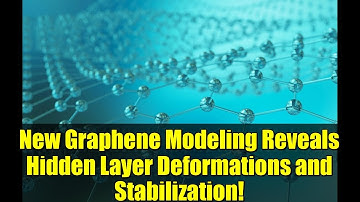 New Graphene Modeling Reveals Hidden Layer Deformations and Stabilization!