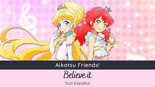 Aikatsu Friends! - Believe it (Love Me Tear) [Sub Español]