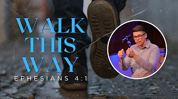 Walk This Way (Ephesians 4:1)