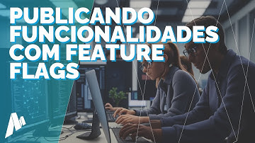 Publicando funcionalidades de forma progressiva em aplicações React utilizando Feature Flags/Toggles