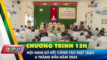 Hội nghị sơ kết công tác mặt trận 6 tháng đầu năm 2024| Cần Thơ TV