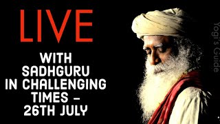 Live - With Sadhguru in Challenging Times - 26th July