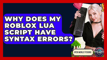 Why Does My Roblox Lua Script Have Syntax Errors? - Open World Tycoons