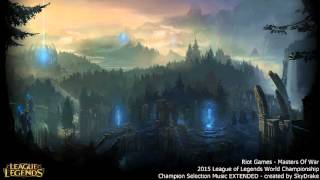 [2015 WORLDS] Riot Games - Masters Of War (Champion Selection Music EXTENDED)
