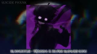 slxughter - tenoda-x (Super Slowed 0.5X)