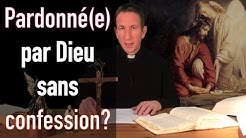 Être pardonné par Dieu sans se confesser? Conditions et mode d'emploi (Spécial Covid-19 Confinement)