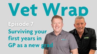 Vet Wrap Episode 7: How to survive in GP as a new grad