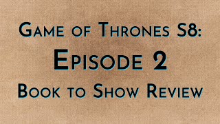 Game of Thrones: S8E2 - Book to Show...