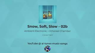 Snow, Soft, Slow - 02b (Ambient Electronic × Ethereal Chamber) | AI Music, Song, Tune screenshot 5