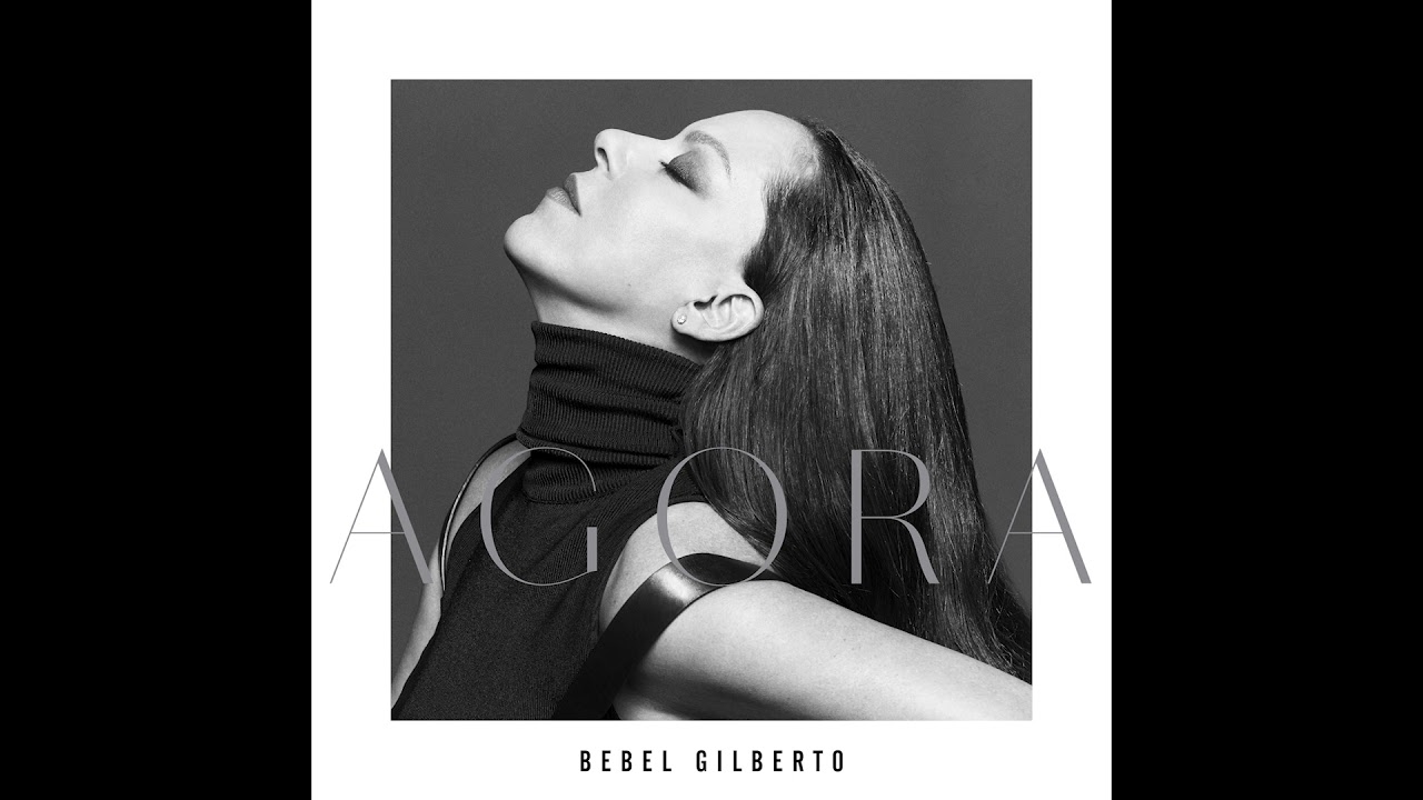 ベベウ・ジルベルト（Bebel Gilberto）『Agora』6年という長い間沈黙を