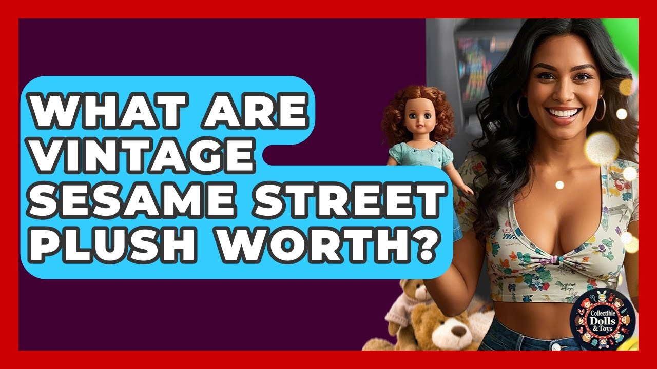What Are Vintage Sesame Street Plush Worth? - Collectible Dolls and Toys