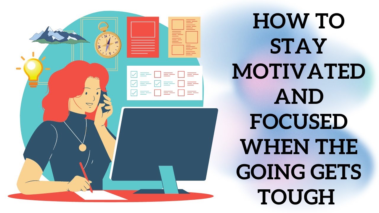 How to Stay Motivated and Focused When the Going Gets Tough - YouTube