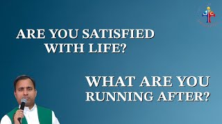 Are you satisfied with life? What are you running after? (The 1st Commandment) - Fr Joseph Edattu VC
