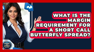 What Is The Margin Requirement For A Short Call Butterfly Spread? - Stock and Options Playbook