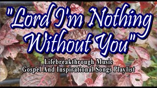 LORD I&#39;M NOTHING WITHOUT YOU (Country-Gospel Song by #lifebreakthrough)