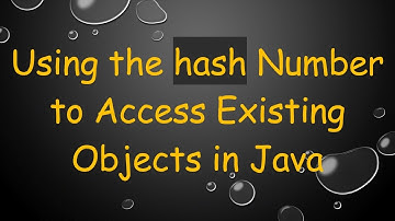 Using the hash Number to Access Existing Objects in Java