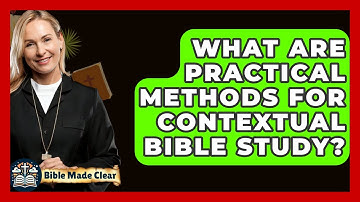 What Are Practical Methods For Contextual Bible Study? - BibleMadeClear.com