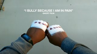 I Bully Because I am in Pain | Short Film