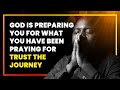 GOD IS PREPARING YOU FORWHAT YOU’VE BEEN PRAYING FOR! Powerful Motivational & Inspirational Video