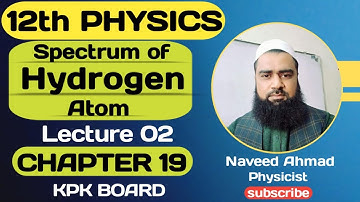 Spectrum of Hydrogen Atom | CH#19 | Atomic Spectra | Class 12 Physics