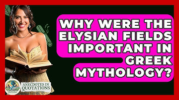 Why Were The Elysian Fields Important In Greek Mythology? - Anecdotes in Quotation