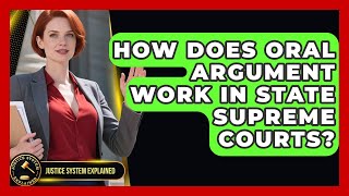 How Does Oral Argument Work In State Supreme Courts? - Justice System Explained