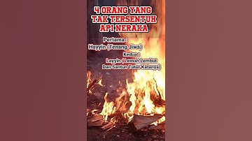 4 Orang yang tak tersentuh api neraka