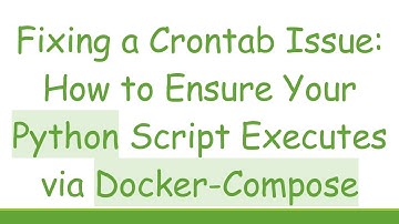 Fixing a Crontab Issue: How to Ensure Your Python Script Executes via Docker-Compose