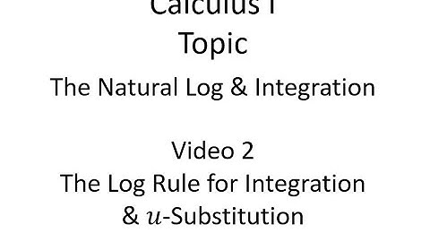 The Log Rule for Integration & u-Substitution
