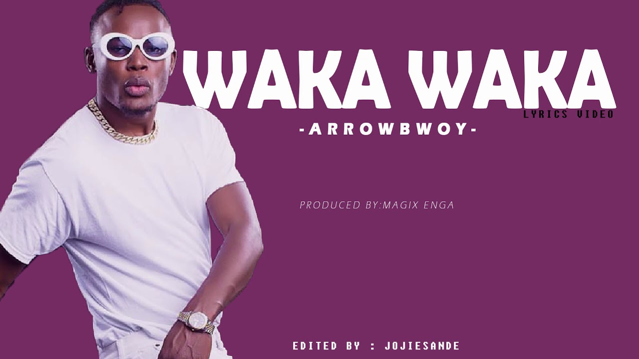 Arrow Bwoy   WAKA WAKA official lyrics video