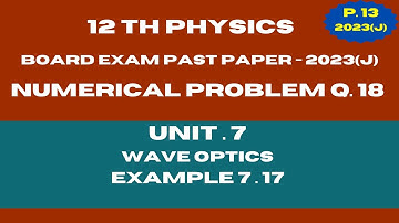 12th Physics Numerical Problem 13 | Unit . 7 Wave Optics Example 7.17 Board Exam 2023 (J)