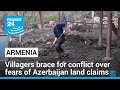 Armenian villagers brace for conflict over fears of azerbaijan land claims  france 24 english