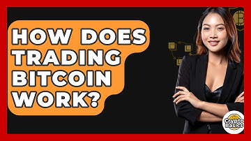 How Does Trading Bitcoin Work? - CryptoBasics360.com