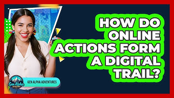 How Do Online Actions Form A Digital Trail?