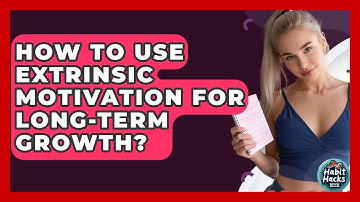 How To Use Extrinsic Motivation For Long-Term Growth? - Habit Hacks Hub