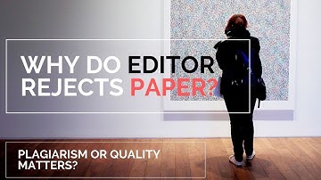 Why does Editor Reject Your Research Paper, Both Quality or Plagiarism matters?