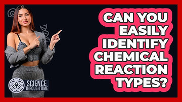 Can You Easily Identify Chemical Reaction Types? - Science Through Time