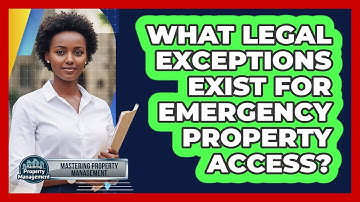 What Legal Exceptions Exist for Emergency Property Access?
