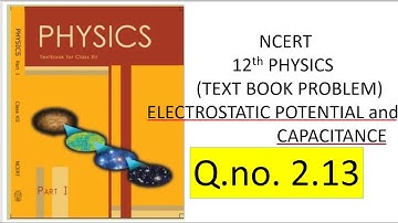 NCERT SOLUTION /12th PHYSICS /ELECTROSTATIC POTENTIAL & CAPACITANCE EXERCISES 2.13   NEET /JEE /KVPY