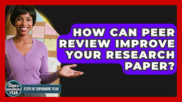 How Can Peer Review Improve Your Research Paper? - Steps to Sophomore Year