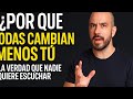Por qué todos cambian menos tú? La verdad que nadie quiere escuchar