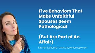 Five Behaviors That Make Unfaithful Spouses Seem Pathological (But Are Part of An Affair)