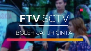 FTV SCTV - Boleh Jatuh Cinta