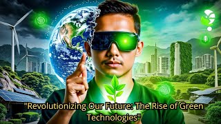 Green Technologies: The Sustainable Revolution That Is Transforming the World
