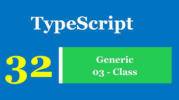 Lập trình TypeScript - Bài 32 Generic - Class