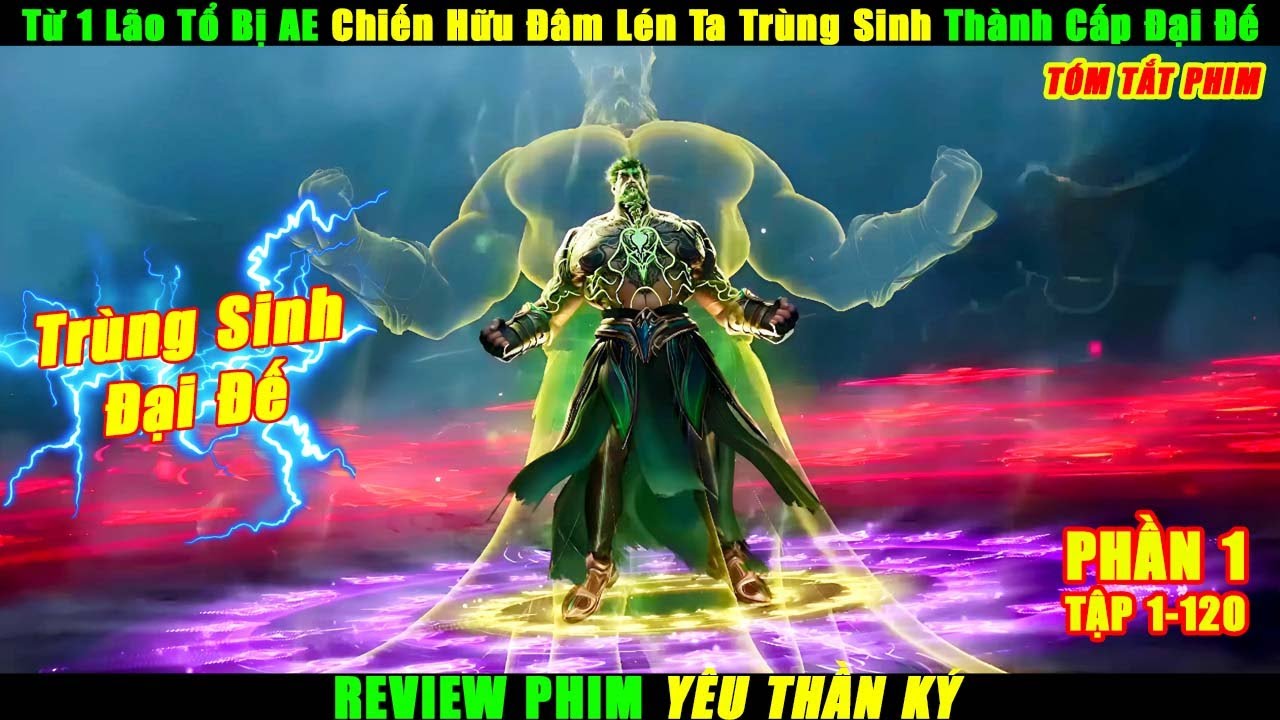 Từ 1 Lão Tổ Bị AE Chiến Hữu Đâm Lén Ta Trùng Sinh Thành Cấp Đại Đế | Review Phim Yêu Thần Ký Full - youtube