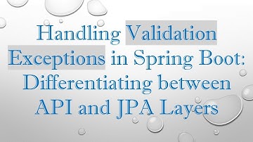 Handling Validation Exceptions in Spring Boot: Differentiating between API and JPA Layers